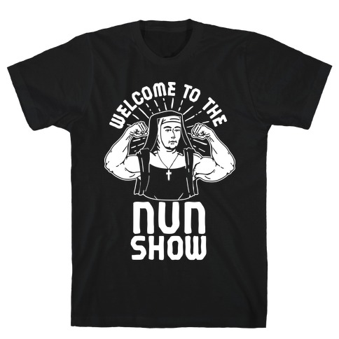Welcome to the Nun Show T-Shirt