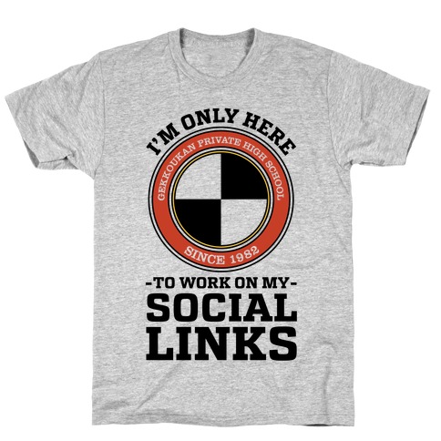 I'm Only Here To Work On My Social Links T-Shirt