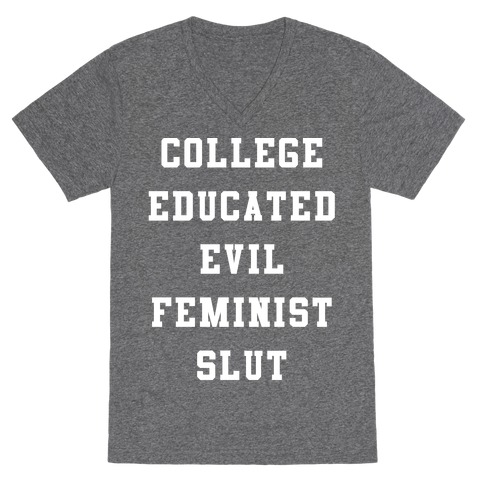 College Educated Evil Feminist Slut V-Neck Tee Shirt