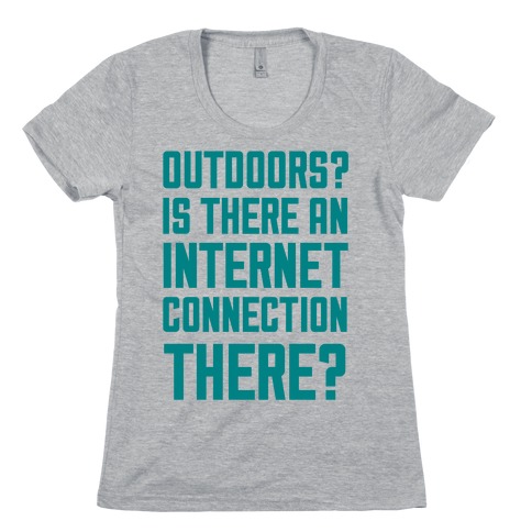 Outdoors? Womens T-Shirt