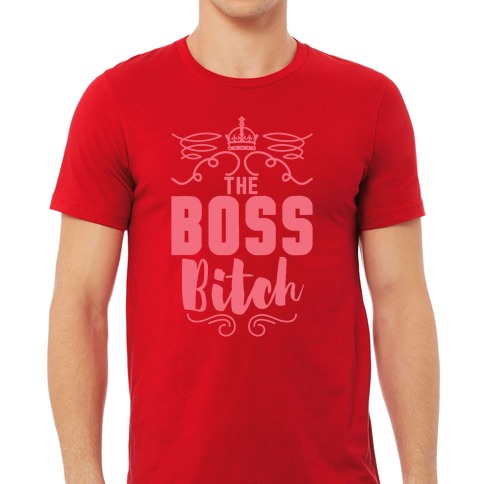 The Boss Bitch T-Shirts | LookHUMAN