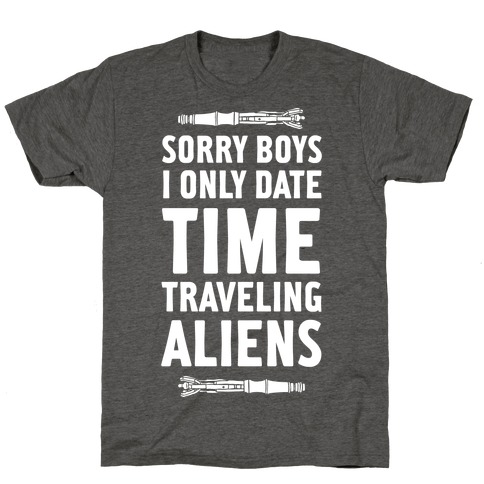 Sorry Boys I Only Date Time Traveling Aliens T-Shirt