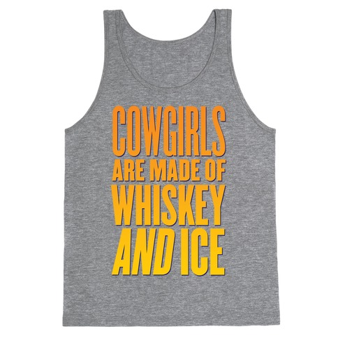 Cowgirls Are Made Of Whiskey And Ice Tank Top