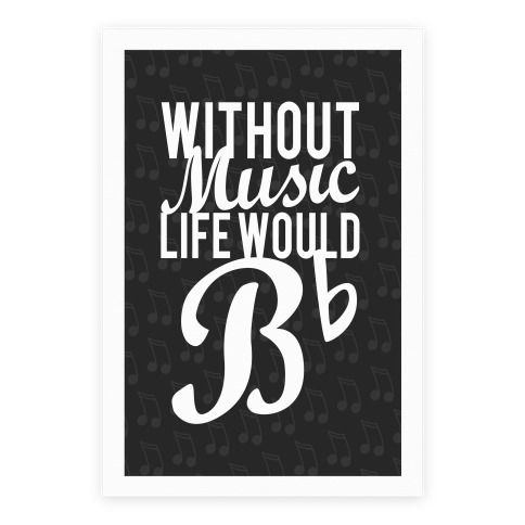 Without Music Life Would B Flat Poster