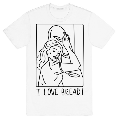 I Love Bread T-Shirt