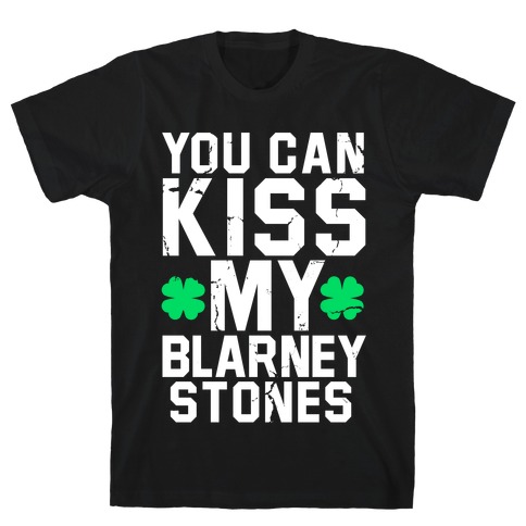 You Can Kiss My Blarney Stones T-Shirt