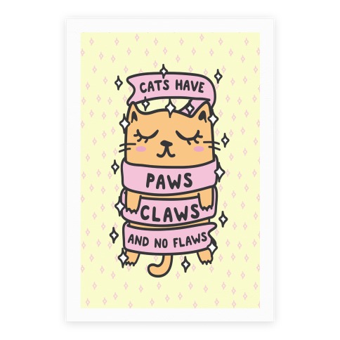 Cats Have Paws, Claws, and No Flaws Poster