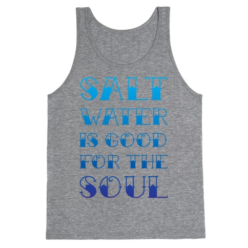 Salt Water Is Good For The Soul Tank Top