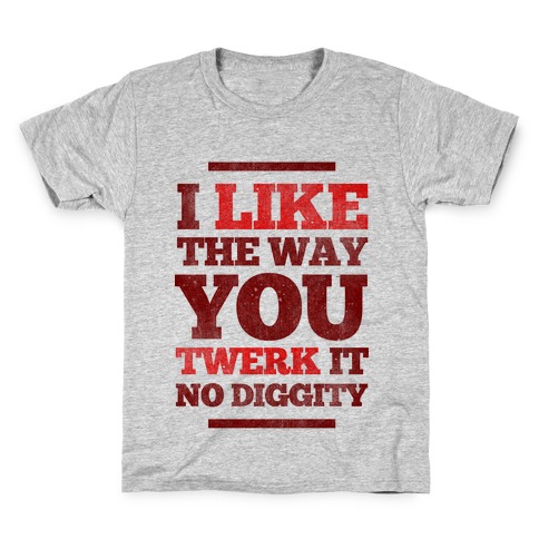 Guess I Ll Die Meme I Like The Way You Work It No Diggity T Shirts