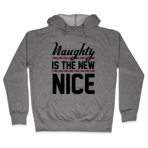 Naughty Is The New Nice Hooded Sweatshirt