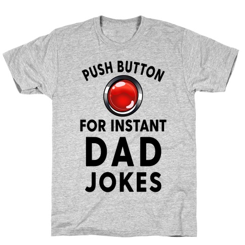Push Button For Instant Dad Jokes T-Shirt