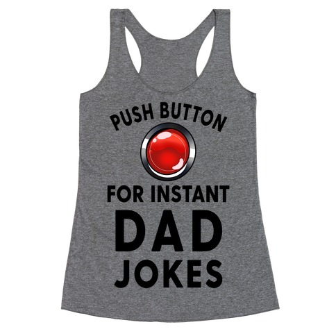 Push Button For Instant Dad Jokes Racerback Tank Top