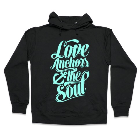 Love Anchors The Soul Hooded Sweatshirt