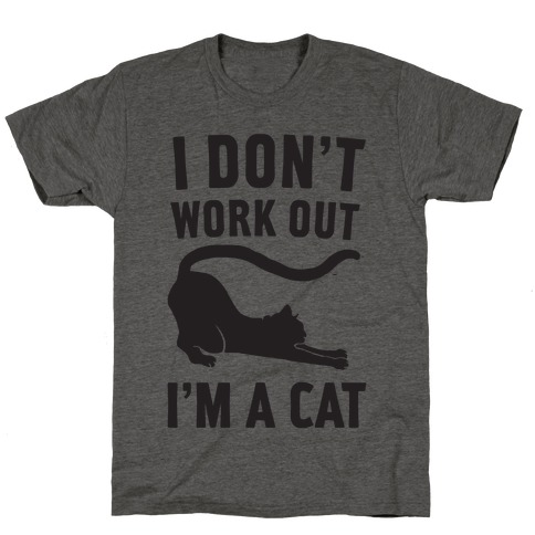 I Don't Work Out I'm A Cat T-Shirt