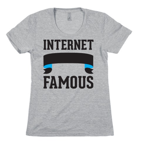 Internet Famous Womens T-Shirt