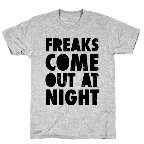 Freaks Come Out At Night T-Shirt