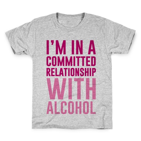 I'm In A Committed Relationship With Alcohol Kids T-Shirt