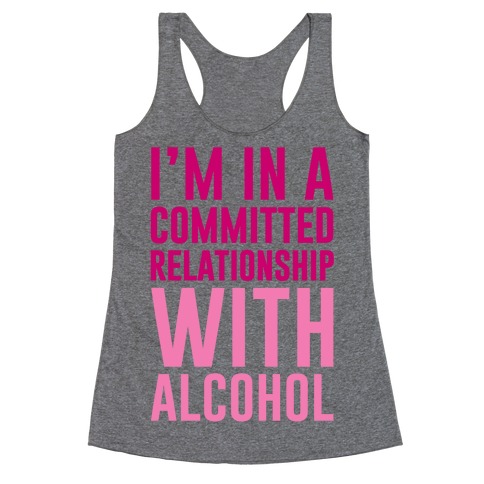 I'm In A Committed Relationship With Alcohol Racerback Tank Top