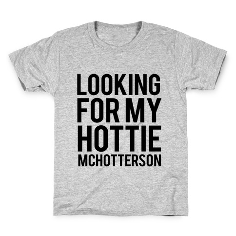 Looking for my Hottie McHotterson Kids T-Shirt
