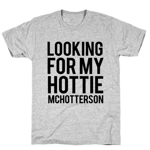 Looking for my Hottie McHotterson T-Shirt