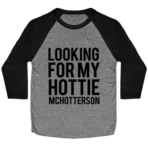 Looking for my Hottie McHotterson Baseball Tee