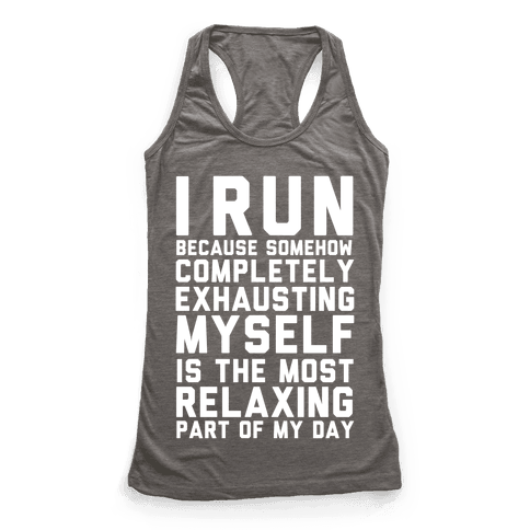 I Run Because Somehow Exhausting Myself Is The Most Relaxing Part Of My ...