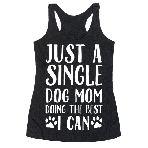 Just A Single Dog Mom Doing The Best I Can Racerback Tank Top