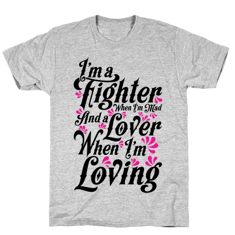 I'm a Fighter when I'm Mad and a Lover When I'm Loving T-Shirt