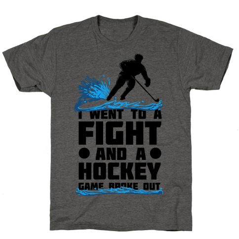 I Went To a Fight and a Hockey Game Broke Out T-Shirt