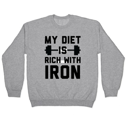 My Diet Is Rich With Iron Pullover