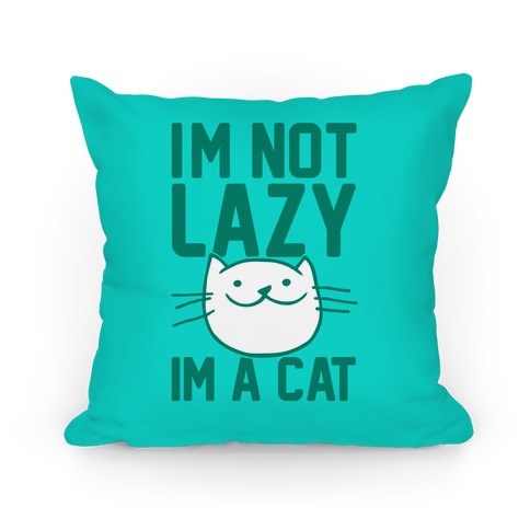 I'm Not Lazy I'm A Cat Pillow