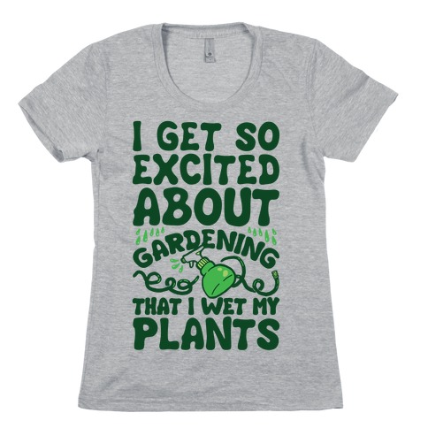 I Get So Excited About Gardening I Wet My Plants T-Shirts ...