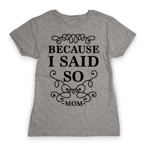 because i said so shirt