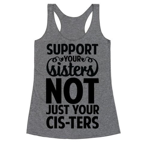 Support your Sisters not just your Ci-sters. Racerback Tank Top