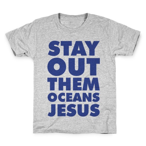 Stay Out Them Oceans Jesus Kids T-Shirt
