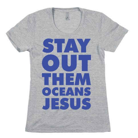 Stay Out Them Oceans Jesus Womens T-Shirt