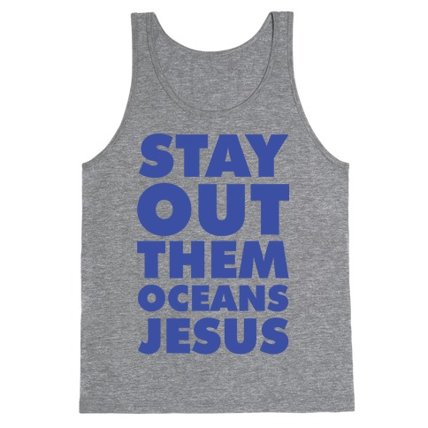 Stay Out Them Oceans Jesus Tank Top