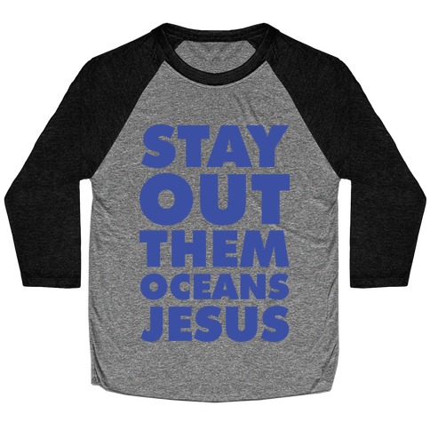 Stay Out Them Oceans Jesus Baseball Tee