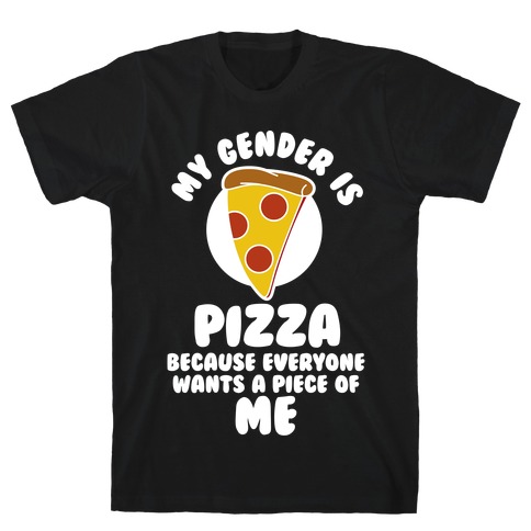 My Gender Is Pizza T-Shirt