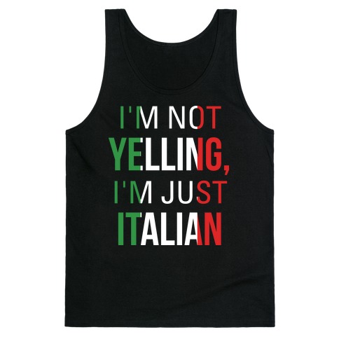 I'm Not Yelling I'm Just Italian Tank Top