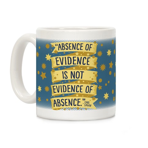 Absence Of Evidence Is Not Evidence Of Absence Coffee Mug