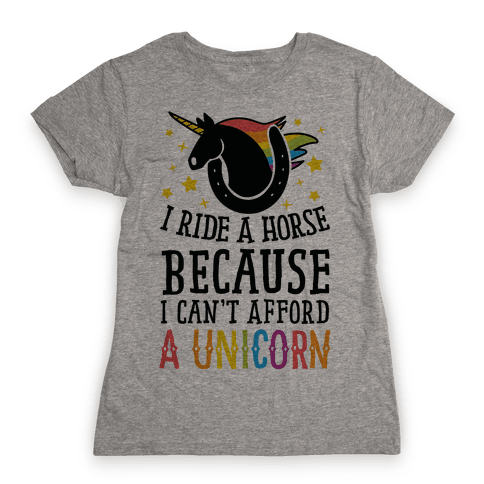 I Ride A Horse Because I Can't Afford A Unicorn T-Shirt | LookHUMAN