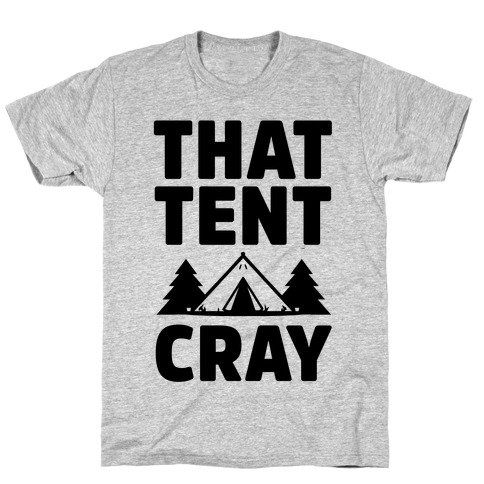 That Tent Cray T-Shirt