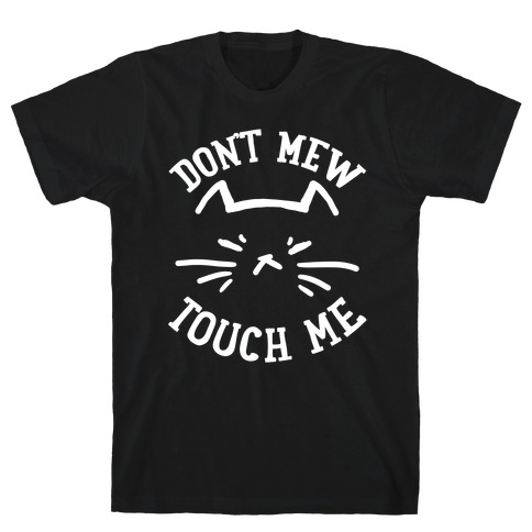 Don't Mew Touch Me T-Shirt