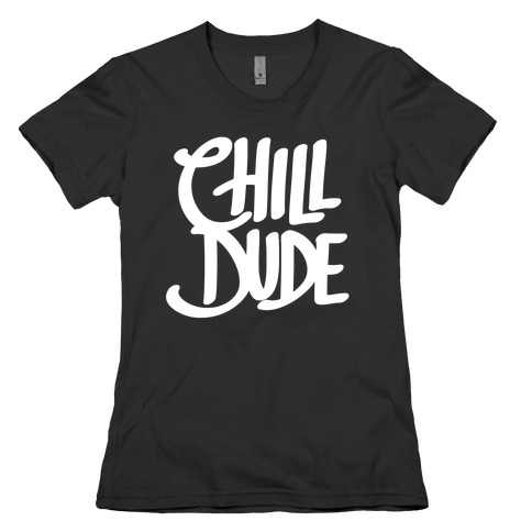 Chill Dude Womens T-Shirt