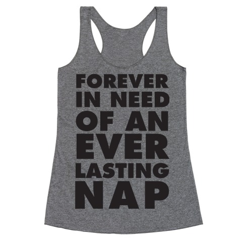 Forever In Need Of An Everlasting Nap Racerback Tank Top