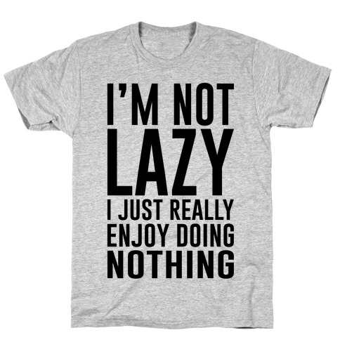 I Really Enjoy Doing Nothing T-Shirts | LookHUMAN