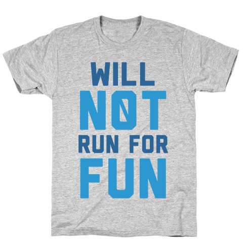 Will Not Run for Fun T-Shirt