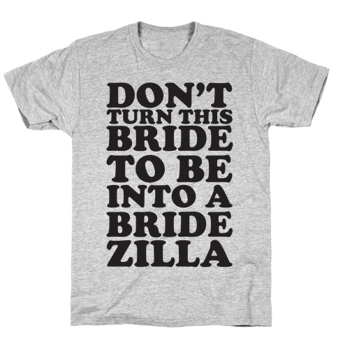 Don't Turn This Bride To Be Into A Bridezilla T-Shirt