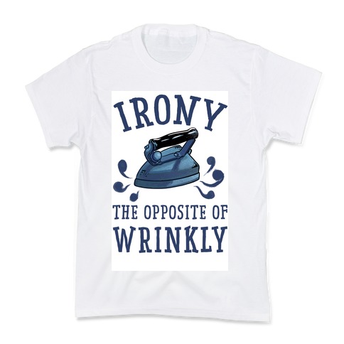 Irony, the Opposite of Wrinkly Kids T-Shirt